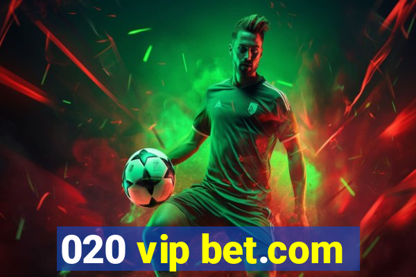 020 vip bet.com